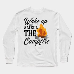 Wake up and smell the campfire Long Sleeve T-Shirt